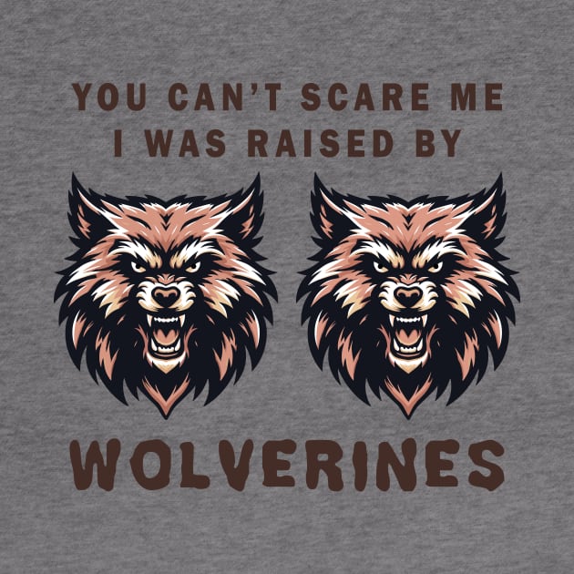 Wolverines Graphic Tee, Fierce Animal Face T-Shirt, Unisex Mascot Tee, You can't scare me, I was raised by wolverines by Cat In Orbit ®